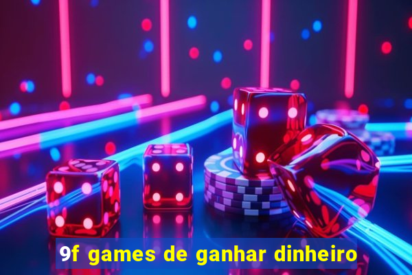 9f games de ganhar dinheiro